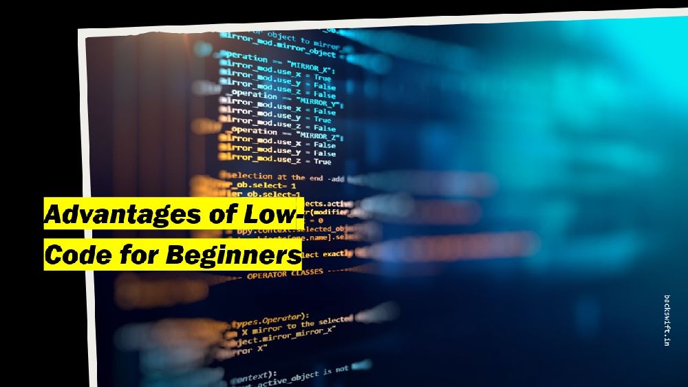 Advantages of Low-Code for Beginners 